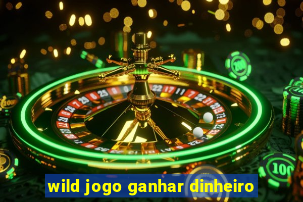 wild jogo ganhar dinheiro